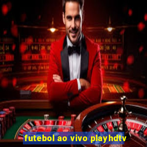 futebol ao vivo playhdtv